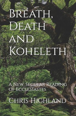 Breath, Death and Koheleth: A New, Secular Reading of Ecclesiastes image number 0