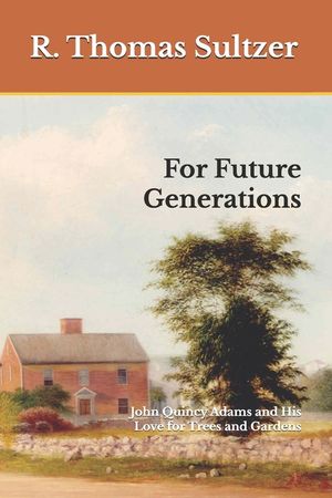For Future Generations: John Quincy Adams and His Love for Trees and Gardens image number 0