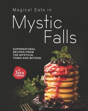 Magical Eats in Mystic Falls: Supernatural Recipes from the Mystical Town and Beyond image number 0