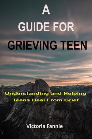 A Guide for Grieving Teen: Understanding and HelpingTeens Heal From Grief image number 0