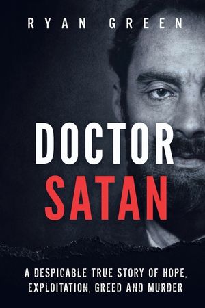 Doctor Satan: A Despicable True Story of Hope, Exploitation, Greed and Murder image number 0