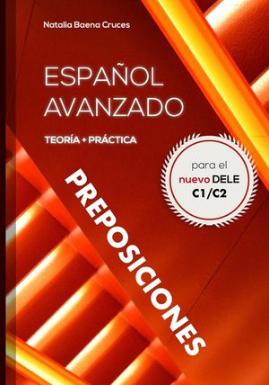 Espa&ntilde;ol avanzado: preposiciones: Teor&iacute;a y pr&aacute;ctica para el nuevo DELE C1/C2 image number 0