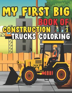My First Big Book Of Construction Trucks Coloring: Trash Truck Book Firefighter Truck Coloring Book Fire Truck Coloring Book Construction Truck Colori image number 0