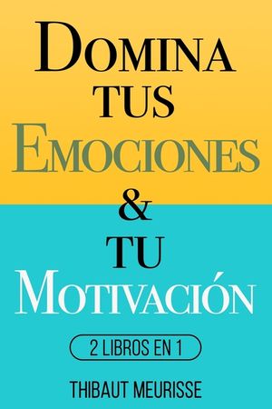 Domina Tus Emociones & Tu Motivaci&oacute;n: 2 Libros en 1 image number 0