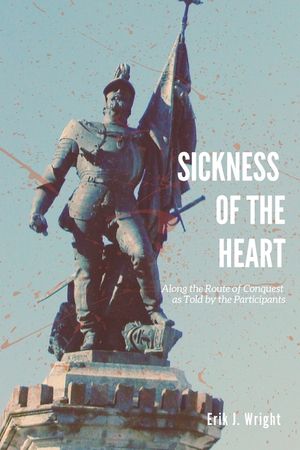 Sickness of the Heart: Along the Route of Conquest as Told by the Participants image number 0