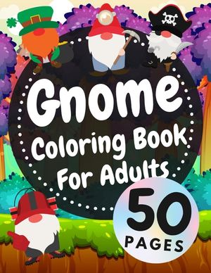 Gnome Coloring Book For Adults: Beautiful Gnomes Life Book For Stress Relief And Relaxation image number 0