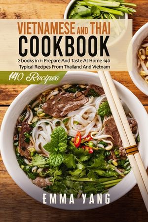 Vietnamese And Thai Cookbook: 2 books in 1: Prepare And Taste At Home 140 Typical Recipes From Thailand And Vietnam image number 0