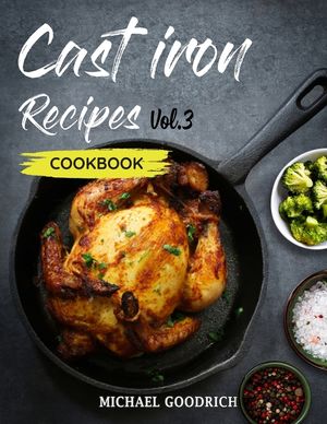 Cast Iron Recipes Cookbook: The 25 Best Recipes to Cook with a Cast-Iron Skillet - Every things You need in One Pan - Vol.3 image number 0
