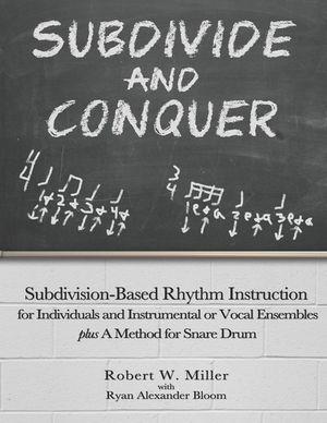 Subdivide and Conquer: Subdivision-Based Rhythm Instruction for Individuals and Instrumental or Vocal Ensembles plus A Method for Snare Drum image number 0