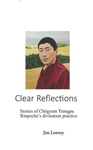 Clear Reflections: Stories of Ch&ouml;gyam Trungpa Rinpoche's Divination Practice image number 0