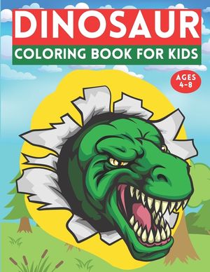 Dinosaur Coloring Book For Kids Ages 4-8: Coloring Book For Kids Age 3 4 5 6 7 8 Years Old Dinosaur Coloring Book For Kids Both Boy & Girl Great Gift image number 0