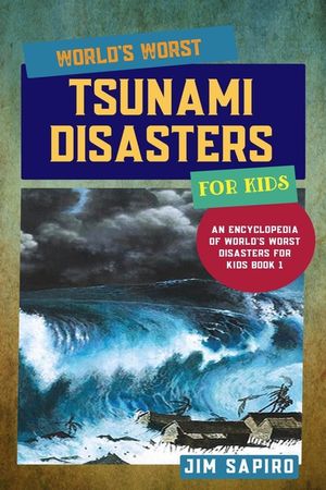 World's Worst Tsunami Disasters for Kids (An Encyclopedia of World's Worst Disasters for Kids Book 1) image number 0