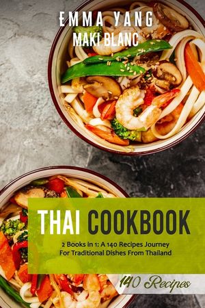 Thai Cookbook: 2 Books in 1: A 140 Recipes Journey For Traditional Dishes From Thailand image number 0