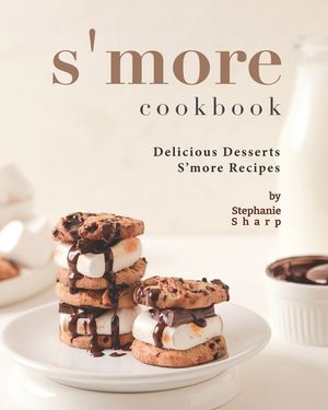 S'more Cookbook: Delicious Desserts S'more Recipes image number 0