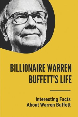 Billionaire Warren Buffett's Life: Interesting Facts About Warren Buffett: Warren Buffett Facts About Investing Philosophy image number 0