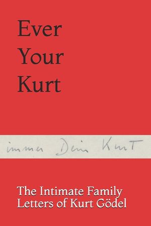 Ever Your Kurt: The Intimate Family Letters of Kurt G&ouml;del image number 0