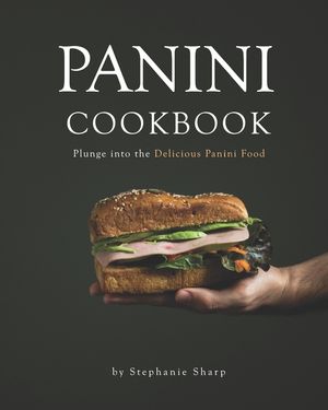 Panini Cookbook: Plunge into the Delicious Panini Food image number 0