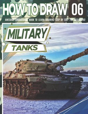 How to Draw Military Tanks 06: Awesome Educational Book to Learn Drawing Step by Step For Beginners!: Learn to draw Military Tanks for kids & adults image number 0