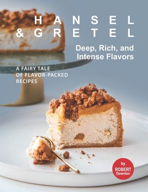 Hansel & Gretel - Deep, Rich, And Intense Flavors: A Fairy Tale of Flavor-Packed Recipes image number 0