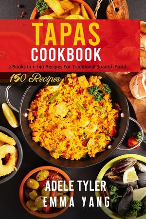 Tapas Cookbook: 2 Books In 1: 140 Recipes For Traditional Spanish Food image number 0