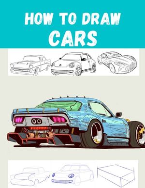How to Draw CARS: The Step-by-Step Way to Draw Bentley Continental, Aston Martin, Dodge Charger And Many More.. image number 0