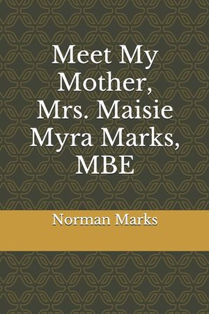 Meet My Mother, Mrs. Maisie Myra Marks, MBE image number 0