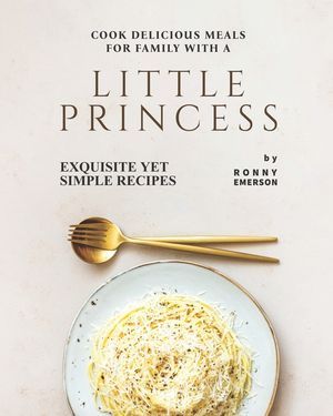Cook Delicious Meals for Family with A Little Princess: Exquisite Yet Simple Recipes image number 0