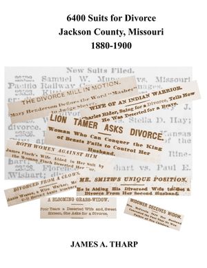 6400 Suits for Divorce, Jackson County, Missouri, 1880-1900: An Index to Reports in Kansas City, Missouri, Newspapers image number 0