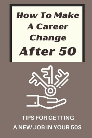 How To Make A Career Change After 50: Tips For Getting A New Job In Your 50s: New Career Ideas For Older Workers image number 0