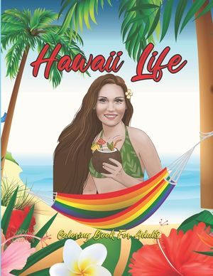 Hawaii Life Coloring Book For Adults: Fantastic An Adult Coloring Book Featuring Tropical Hawaiian Scenes, Stunning Island Landscapes and Exotic Islan image number 0