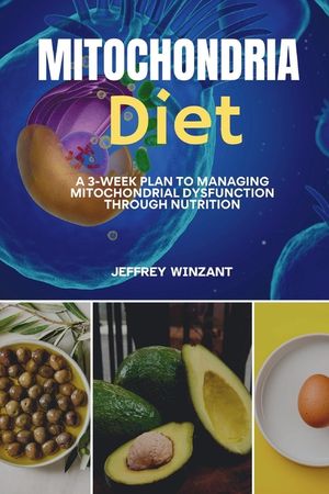 Mitochondria Diet: A 3-Week Plan to Managing Mitochondrial Dysfunction Through Nutrition image number 0