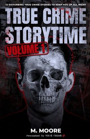 True Crime Storytime Volume 1: 12 Disturbing True Crime Stories to Keep You Up All Night image number 0
