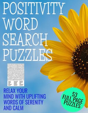 Positivity Word Search Puzzles: Relax Your Mind with Words of Serenity and Calm - 53 Full Page Word Find Puzzles - Large Print Full Page Activity Puzz image number 0