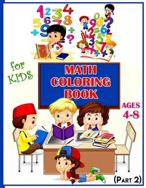 Math Coloring Book For Kids Ages 4-8 (Part 2): Calculate and Coloring Amazing Math Activity Book for Kids Ages 4 & up. Color by Numbers for Kids. Addi image number 0