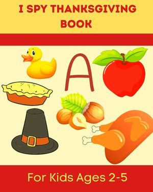 I Spy Thanksgiving Book for Kids Ages 2-5: A Fun Learning Activity, Picture and Guessing Game For Kids Ages 2-5 and Babies, Toddler Preschool & Kinder image number 0