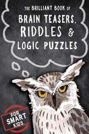 The Brilliant Book of Brain Teasers, Riddles & Logic Puzzles: For Smart Kids image number 0