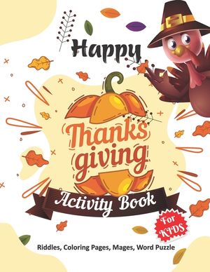 Happy Thanksgiving Activity Book for Kids: Thanksgiving gift for Happy Thanksgiving Day- A Beautiful Activity Book For Kids or Teens with Thanksgiving image number 0