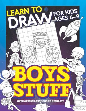 Learn To Draw For Kids Ages 6-9 Boys Stuff: Drawing Grid Activity Books for Kids To Draw Cool Boys Cartoons image number 0