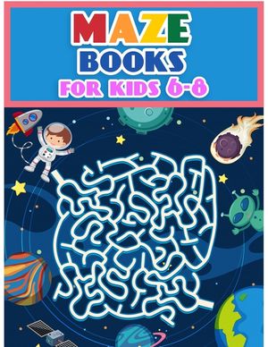 Maze Books For Kids 6-8: Maze Activity Workbook for Children: Games, Puzzles and Problem-Solving (Maze Learning Activity Book for Kids) image number 0