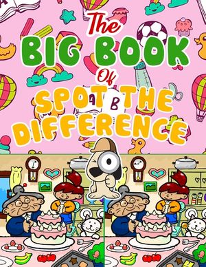 The Big Book of Spot the Difference: Over 30 Pictures Puzzles, Search & Find Fun For Kids Ages 4-8, 6-8, 8-12 image number 0