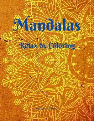 Mandalas: Relax by Coloring - Adult Coloring Book Featuring Beautiful Mandalas - Features 50 Original Hand Drawn Designs For adu image number 0
