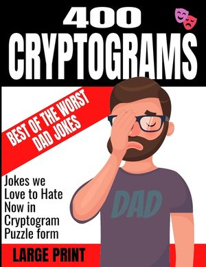 400 Cryptograms Best of the Worst Dad Jokes Large Print: Jokes We Love to Hate Now in Cryptogram Puzzle Form - Keep Your Mind Sharp and Cognative Skil image number 0