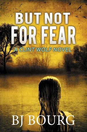 But Not For Fear: A Clint Wolf Novel image number 0
