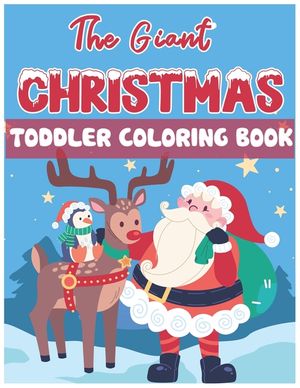 The Giant Christmas Toddler Coloring Book: Christmas Time Coloring Pages for Kids Children Ages 4-12 Fun Christmas Gift or Present Santa Claus Reindee image number 0