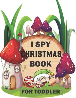 I spy Christmas Book for Toddler: A fun treasure hunt Christmas Coloring Activity Book And Gussing Game For Kids, Toddlers And Preschool As Festive fu image number 0