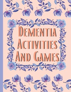 Dementia Activities And Games: Huge Book Of Activities & Games To Keep The Brain Sharp & Active image number 0