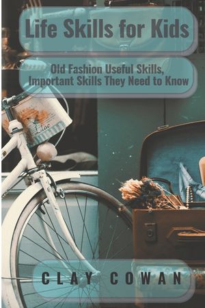 Life Skills for Kids: Old Fashion Useful Skills, Important Skills They Need to Know image number 0