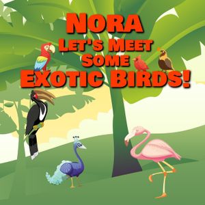 Nora Let's Meet Some Exotic Birds!: Personalized Kids Books with Name - Tropical & Rainforest Birds for Children Ages 1-3 image number 0