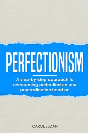 Perfectionism: A step-by-step approach to overcoming perfectionism and procrastination head on image number 0