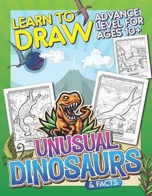 Learn To Draw Unusual Dinosaurs & Facts: Advance Level For Ages 10+: Drawing Grid Activity Book with Fun and Challenging Illustrations to Draw and Col image number 0